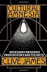 Cultural Amnesia: Necessary Memories from History and the Arts