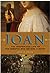 Joan: The Mysterious Life of the Heretic Who Became a Saint