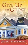 Give Up the Ghost by Juliet Blackwell