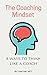 The Coaching Mindset: 8 Ways to Think Like a Coach