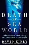 Death at SeaWorld: Shamu and the Dark Side of Killer Whales in Captivity