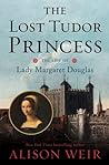 The Lost Tudor Princess: The Life of Lady Margaret Douglas