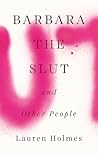 Barbara the Slut and Other People by Lauren   Holmes