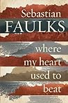 Where My Heart Used to Beat by Sebastian Faulks