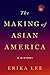 The Making of Asian America: A History