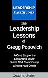 Book cover for The Leadership Lessons of Gregg Popovich: A Case Study on the San Antonio Spurs' 5-time NBA Championship Winning Head Coach