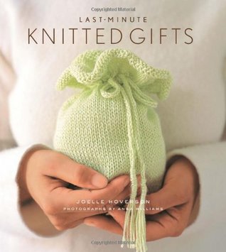 Last-Minute Knitted Gifts by Joelle Hoverson