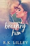 Breaking Him by R.K. Lilley