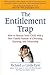 The Entitlement Trap: How to Rescue Your Child with a New Family System of Choosing, Earning, and Ownership