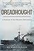 Dreadnought: A History of the Modern Battleship