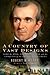 A Country of Vast Designs: James K. Polk, The Mexican War, and the Conquest of the American Continent