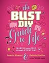 The Bust DIY Guide to Life: Making Your Way Through Every Day