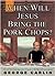 When Will Jesus Bring the Pork Chops?