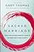 Sacred Marriage: What If God Designed Marriage to Make Us Holy More Than to Make Us Happy?