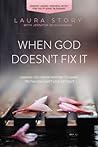 When God Doesn't Fix It by Laura  Story