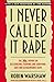 I Never Called It Rape: The Ms. Report on Recognizing, Fighting, and Surviving Date and Acquaintance Rape