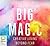 Big Magic: Creative Living Beyond Fear