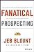 Fanatical Prospecting: The Ultimate Guide to Opening Sales Conversations and Filling the Pipeline by Leveraging Social Selling, Telephone, Email, Text, and Cold Calling (Jeb Blount)