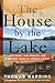 The House by the Lake One House, Five Families, and a Hundred Years of German History by Thomas Harding