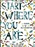 Start Where You Are: A Journal for Self-Exploration