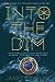 Into the Dim (Into the Dim, #1)