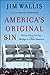 America's Original Sin: Racism, White Privilege, and the Bridge to a New America