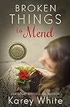 Broken Things to Mend by Karey White