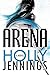 Arena (Arena Series, #1) by Holly Jennings