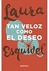 Tan veloz como el deseo by Laura Esquivel