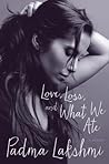 Love, Loss, and What We Ate by Padma Lakshmi