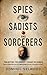 Spies, Sadists and Sorcerers