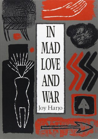 In Mad Love and War by Joy Harjo