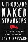 A Thousand Naked Strangers: a Paramedic's Wild Ride to the Edge and Back