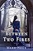 Between Two Fires (Queen Branwen, #1)