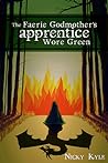 The Faerie Godmother's Apprentice Wore Green by Nicky Kyle