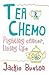 Tea & Chemo: Fighting Cancer, Living Life