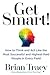 Get Smart!: How to Think an...