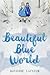 Beautiful Blue World (Beautiful Blue World #1)