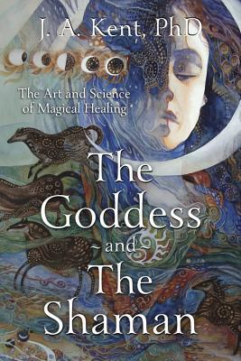 The Goddess and the Shaman by J.A. Kent