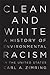 Clean and White: A History of Environmental Racism in the United States