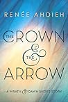 The Crown & the Arrow by Renée Ahdieh