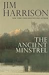 The Ancient Minstrel by Jim Harrison