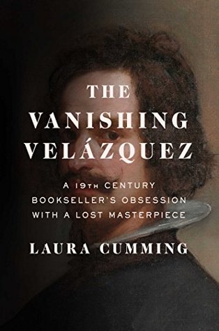 The Vanishing Velázquez by Laura Cumming