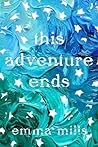 This Adventure Ends by Emma   Mills