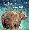 I See a Bear, but... by K.A. Morgan