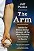 The Arm: Inside the Billion-Dollar Mystery of the Most Valuable Commodity in Sports