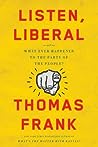 Listen, Liberal by Thomas  Frank