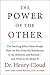 The Power of the Other: The startling effect other people have on you, from the boardroom to the bedroom and beyond-and what to do about it