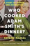 Book cover for Who Cooked Adam Smith's Dinner?: A Story of Women and Economics