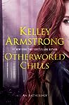 Otherworld Chills by Kelley Armstrong